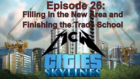 Cities Skylines Episode 26: Filling in the New Area and Finishing the Trade School