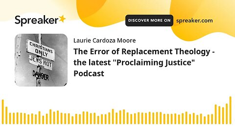 The Error of Replacement Theology - the latest "Proclaiming Justice" Podcast