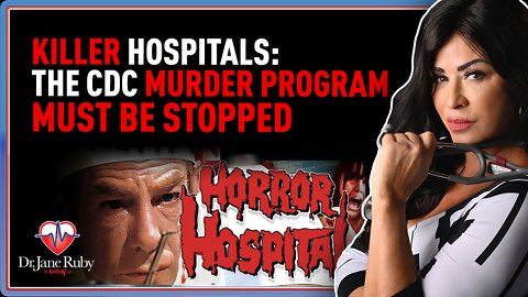Dr. Jane Ruby Show: Killer Hospitals: The CDC Murder Program Must Be Stopped