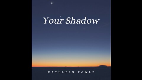 Kathleen Fowle - YOUR SHADOW (lyric video)