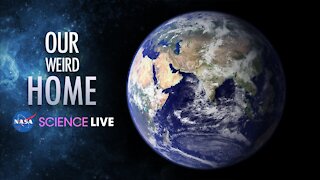 NASA Science Live Ep. 3: Our Weird Home