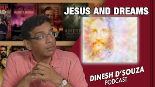 JESUS AND DREAMS Dinesh D’Souza Podcast Ep243