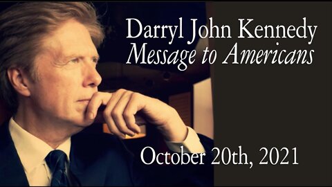 Darryl John Kennedy - Message to Americans - October 20th 2021