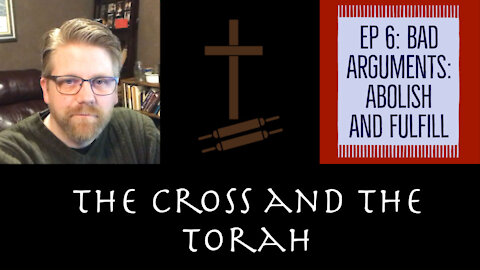 Abolish or Fulfill? Does One just Mean The Other? | The Cross and the Torah 6