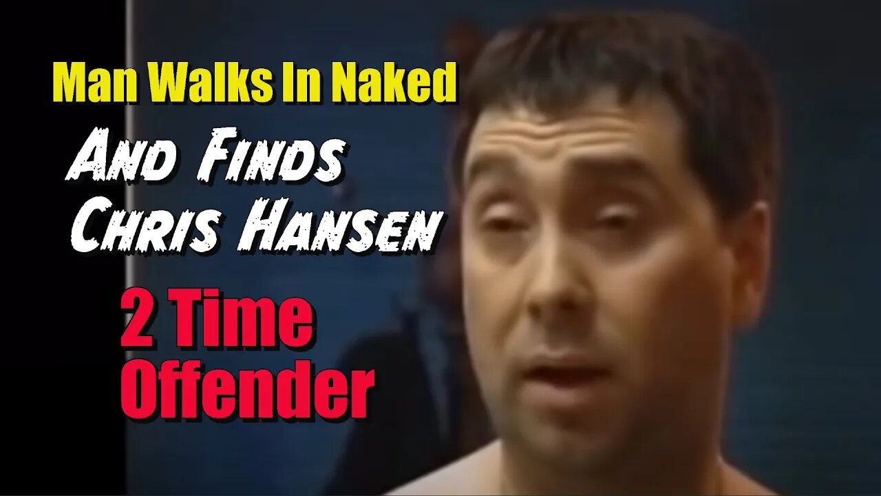 Chris Hansen Meets Naked Man