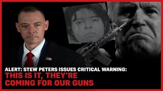 Alert: Stew Peters Issues Critical Warning: This Is It, They're Coming For Our Guns