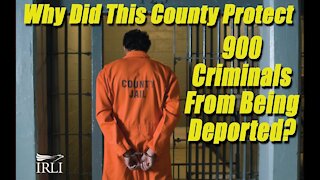 Why Did This County Protect 900 Criminals From Being Deported?