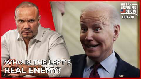 Ep. 1718 Who Is The Left’s Real Enemy? - The Dan Bongino Show