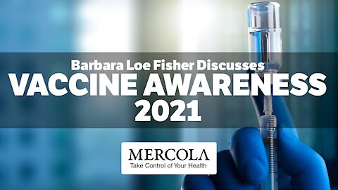Vaccine Awareness 2021- Interview with Barbara Loe Fisher and Dr. Mercola