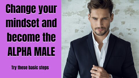 How to Turn from the NICE GUY to the ALPHA MALE. How to become an Alpha Male with a few changes