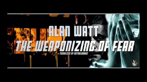 "The weaponizing of fear" /Alan Watt