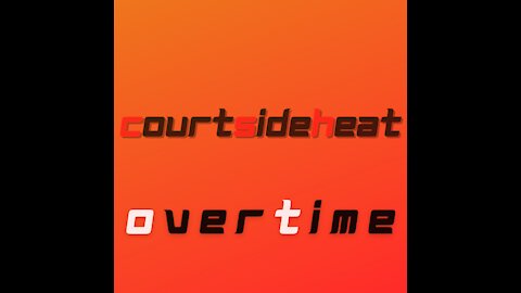 CourtSideHeat: The Overtime! Recap of the week/weekend