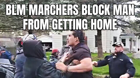 BLM Marchers Block Man From Getting Home