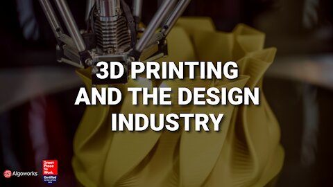 3D Printing And The Design Industry | Algoworks