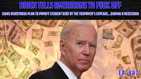 Biden, Dems Tell America To F$ck Off & Pay Other People's Student Debt | Ep 447