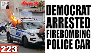 223. Democrats ARRESTED for FireBombing Police Car