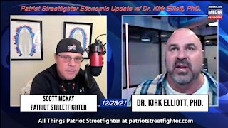 12.28.21 Patriot Streetfighter Economic Update w/ Dr. Kirk Elliott, PhD.