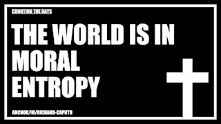 The World is in Moral Entropy