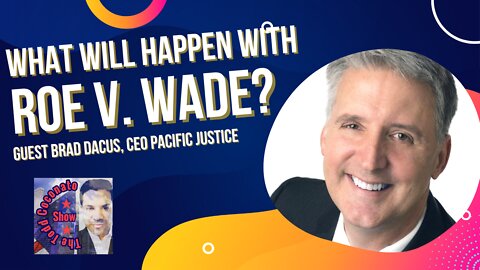 What will happen with Roe V. Wade? Guest: Brad Dacus, CEO of PJI