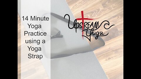 Upstream Yoga | 14 Minute Yoga Practice Using a Yoga Strap
