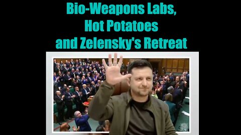 Bio-Weapons Labs, Hot Potatoes and Zelensky's Retreat