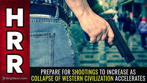 Special Report: Prepare for shootings to INCREASE as collapse of western civilization accelerates