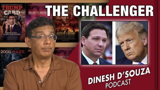 THE CHALLENGER Dinesh D’Souza Podcast Ep364