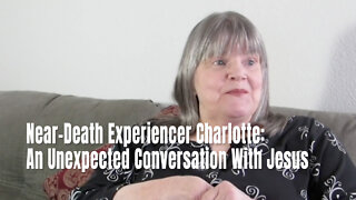 Near-Death Experiencer Charlotte: An Unexpected Conversation With Jesus