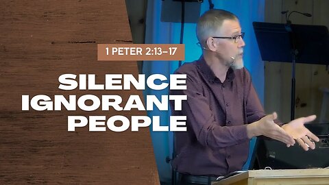 Silence Ignorant People — 1 Peter 2:13–17 (Traditional Worship)