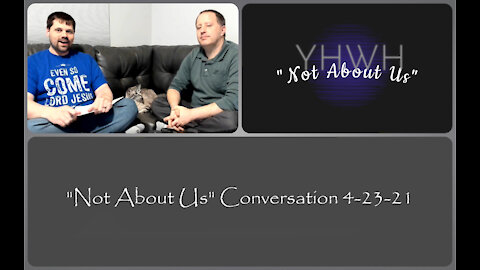 “Not About Us” Conversation 4/23/21
