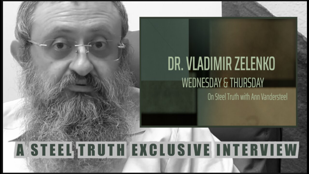 MAY 18, 2022 9PM ET - A STEEL TRUTH EXCLUSIVE: DR. VLADIMIR ZELENKO SITS DOWN WITH Ann Vandersteel
