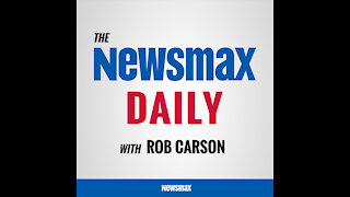 THE NEWMAX DAILY WITH ROB CARSON MAY 28, 2021