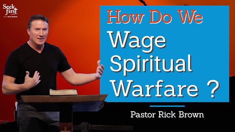 How to Wage Spiritual Warfare | 2 Cor 10:1-18 | Pastor Rick Brown