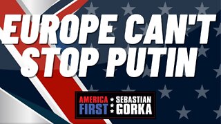 Europe can't stop Putin. Robert Wilkie with Sebastian Gorka on AMERICA First