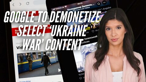 Google Pledges To Demonetize ‘Ukraine War’ Content That Challenges The Official Narrative