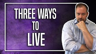 Three Ways to Live