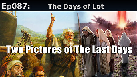 Episode 87: The Days of Lot. Two Pictures of The Last Days
