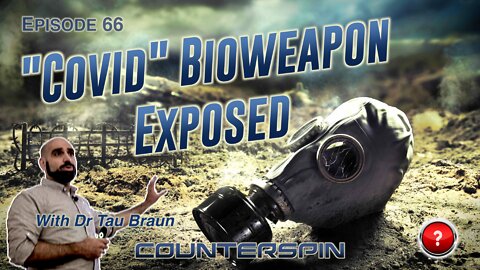 Episode 66 - "COVID" Bioweapon Exposed with Dr Tau Braun