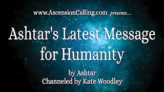 Ashtar’s Latest Message for Humanity