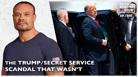 The Trump/Secret Service Scandal That Wasn’t (Ep. 1800) - The Dan Bongino Show