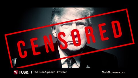 TUSK the Free Speech Browser stands against Censorship
