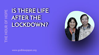 IS THERE LIFE AFTER THE LOCKDOWN?