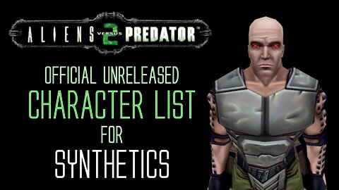 Official Unreleased Character List for Synthetics - Aliens vs Predator 2