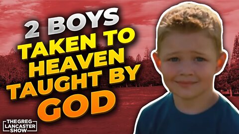2 Boys Taken to Heaven, Taught by God, Tell of their Amazing Encounter