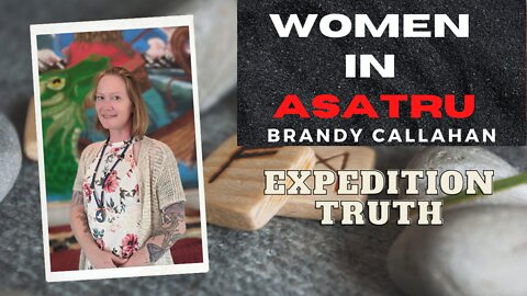 Expedition Truth: Women in Asatru with Brandy Callahan