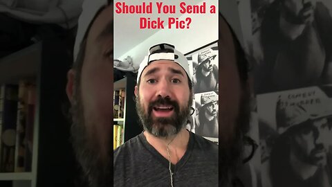 Should You Send a D*** Pic?
