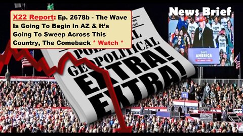 Ep350a: Watch X22 Report: Ep. 2678b-The Wave Is Going To Begin In AZ & It’s Going To Sweep Across...