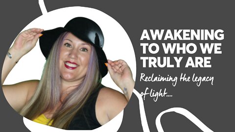 Awakening to Who We Truly Are [Remembering our Divinity and Reclaiming Our Legacy of Light]