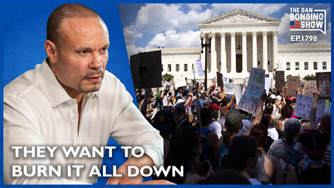 They Want To Burn It All Down (Ep. 1798) - The Dan Bongino Show