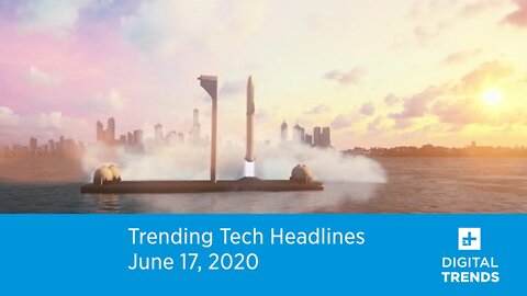 Trending Tech Headlines - SpaceX's Floating Spaceports | 6.17.20